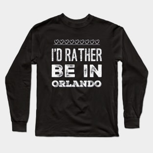 I love Florida I'd rather be in Orlando, Florida Cute Vacation Holiday trip Long Sleeve T-Shirt